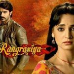 Colours of Love / Rangrasiya Full Story.  Rangrasiya (English: Colours of Love ) was an Indian television serial that aired on Colors TV from 30 December 2013 until 19 September 2014. Initially, the show revolved around the love story of Parvati (Sanaya Irani), a simple, beautiful girl that fell victim to a guns smuggling racket, and Border Security Defence (BSD) Major, Rudra Pratap Ranawat (Ashish Sharma). On 31 July 2014, the show took a 7-year leap and introduced Myrah - a doppelganger of Parvati. 